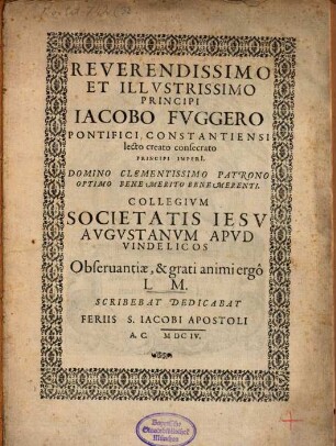 Carmen R. et Ill. Princ. Jacob Fuggero ... Collegium Soc. Jes. Augustan. ... Observantiae ... scribebat ... ded.