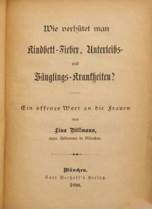 Wie verhütet man Kindbett-Fieber, Unterleibs- und Säuglings-Krankheiten? : ein offenes Wort an die Frauen