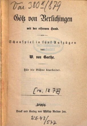 Götz von Berlichingen mit der eisernen Hand : Schauspiel fünf Aufzügen ; für die Bühne bearbeitet
