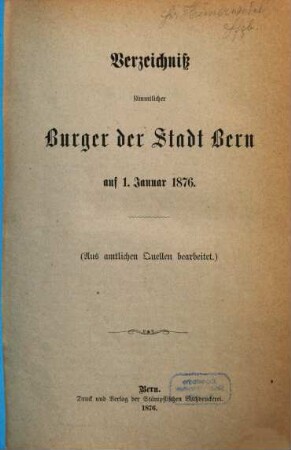 Verzeichniß sämmtlicher Burger der Stadt Bern auf 1. Januar 1876 : (aus amtlichen Quellen bearbeitet), [1]. [Hauptband]