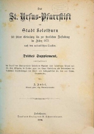 Das St.-Ursus-Pfarrstift der Stadt Solothurn seit seiner Gründung bis zur staatlichen Aufhebung im Jahre 1874 : nach den urkundlichen Quellen ; Beitrag zur schweizerischen Rechts- und Kirchengeschichte, [4] = 3. Suppl.. Enthaltend die Triplik der Stadtgemeinde Solothurn ...