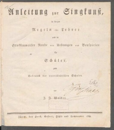 Anleitung zur Singkunst, in kurzen Regeln für Lehrer und in Stuffenweiser Reyhe von Uebungen und Beyspielen für Schüler zum Gebrauch der vaterländischen Schulen