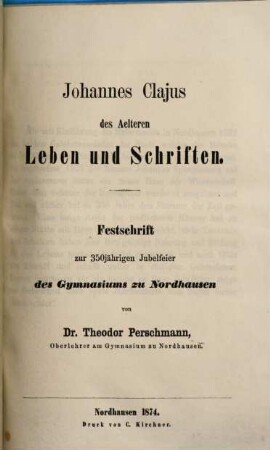 Johannes Clajus des Aelteren Leben und Schriften : Festschr. zur 350-jähr. Jubelfeier d. Gymnasiums zu Nordhausen