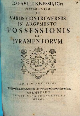Diss. inaug. iur. de variis controversiis in argumento possessionis et iuramentorum