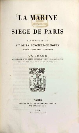 La marine au siége de Paris : ouvrage accompagné d'un atlas contenant huit grandes cartes et plans des travaux français et allemands