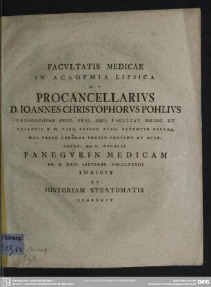 Facultatis Medicae In Academia Lipsica H. T. Procancellarius D. Joannes Christophorus Pohlius Pathologiae Prof. Publ. ... Panegyrin Medicam Ad. D. XXIV. Septembr. MDCCLXXVIII Indicit Et Historiam Steatomatis Proponit