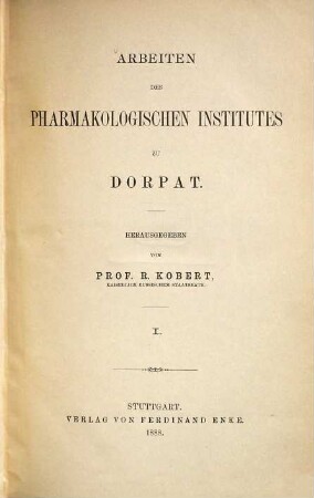 Arbeiten des Pharmakologischen Institutes zu Dorpat. 1. 1888