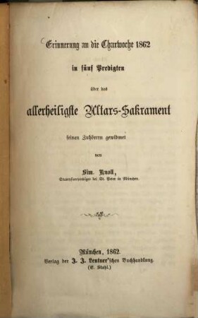 Erinnerung an die Charwoche 1862 in fünf Predigten über das allerheiligste Altars-Sakrament