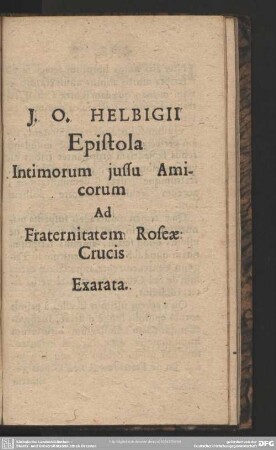 J. O. Helbigii Epistola Intimorum jussu Amicorum Ad Fraternitatem Rosae Crucis Exarata