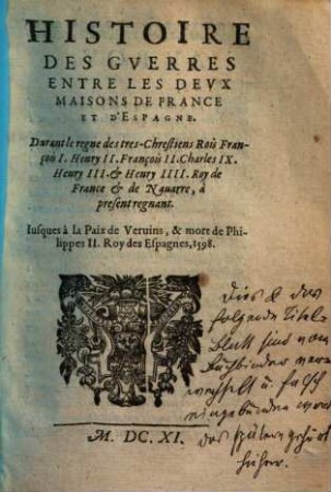 L' histoire des derniers troubles de France : divisée en plusieurs livres, 4. Histoire des guerres entre les deux maisons de France et d'Espagne ... - Ca. 1611. - 55 Bl.