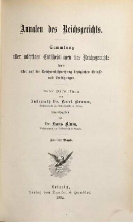 Annalen des Reichsgerichts : Sammlung aller wichtigen Entscheidungen d. Reichsgerichts sowie aller auf d. Reichsrechtsprechung bezüglichen Erlasse u. Verfügungen. 5. 1882