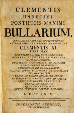 Clementis XI. Pont. Max. Opera omnia : accedit vita Clementis XI. a praesule quodam Romano perscripta, [3]. Bullarium