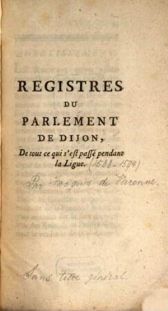 Registres du Parlement de Dijon, de tout ce qui s'est passé pendant la Ligue : (1588 - 1594)