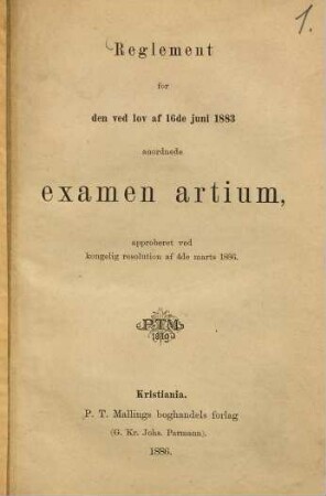 Reglement for den ved lov af 16de juni 1883 anordnede examen artium, approberet ved Kongelig resolution af 4de marts 1886