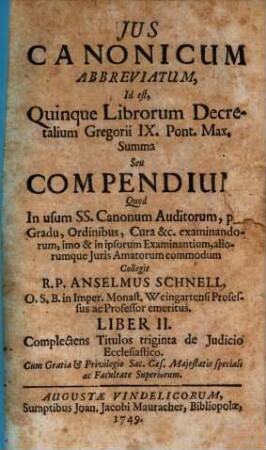 Jus Canonicum Abbreviatum, Id est, Quinque Librorum Decretalium Gregorii IX. Pont. Max. Summa Seu Compendium, 2. Complectens Titulos triginta de Judicio Ecclesiastico