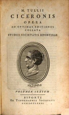 M. Tullii Ciceronis Opera : Ad Optimas Editiones Collata Studiis Societatis Bipontinae, Volumen Sextum