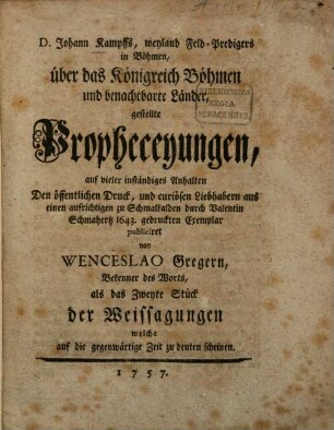 D. Johann Kampffs, Weyland Feld-Predigers in Böhmen, über das Königreich Böhmen und benachtbarte Länder, gestellte Propheceyungen