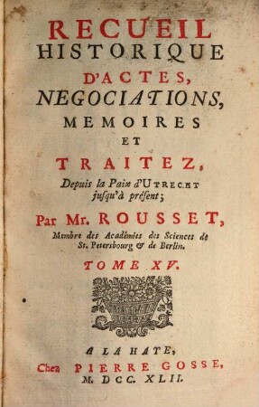 Recueil Historique D'Actes, Negociations, Memoires Et Traitez : Depuis la Paix d'Utrecht jusqu'au Second Congrès de Cambray inclusivement, 15. Depuis la Paix d'Utrecht jusqu'à présent