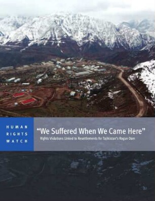 "We suffered when we came here" : Rights violations linked to resettlements for Tajikistan's Rogun dam