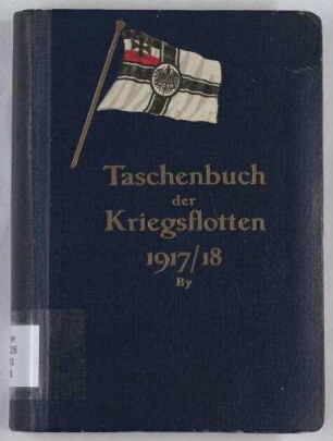 Taschenbuch der Kriegsflotten 1917/18 - Mit teilweiser Benutzung amtlicher Quellen.; Jg. 18
