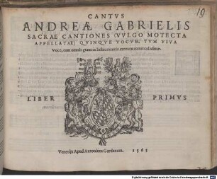 ANDREAE GABRIELIS SACRAE CANTIONES (VVLGO MOTECTA APPELLATAE) QVINQVE VOCVM, TVM VIVA Voce, tum omnis generis Instrumentis cantatu commodissimae. LIBER PRIMVS