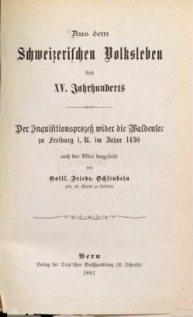 Aus dem Schweizerischen Volksleben des XV. Jahrhunderts : der Inquisitionsprozeß wider die Waldenser zu Freiburg i. U. im Jahre 1430 ; nach den Akten dargestellt