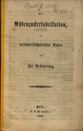 Die Rübenzuckerfabrikation, ihr volkswirthschaftlicher Nutzen und ihre Besteuerung