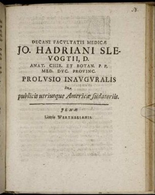 Decani Facultatis Medicae Jo. Hadriani Slevogtii ... Prolusio Inauguralis De publicis utriusque Americae sudatoriis : [P.P. A. MDCIIIC. d. 30. Maii. Sub sigillo Facultatis]