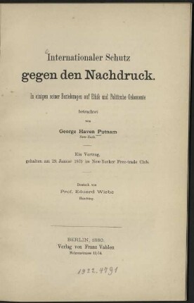 Internationaler Schutz gegen den Nachdruck : in einigen seiner Beziehungen auf Ethik und Politische Oekonomie betrachtet ; ein Vortrag [gehalten am 29. Januar 1879 im New-Yorker Free-trade Club]