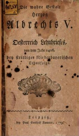 Die wahre Gestalt Herzog Albrechts V. zu Oesterreich Lehnbriefes, von dem Jahr 1426. bey strittiger Niederbayerischen Lehnsfolge
