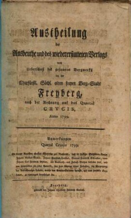 Austheilung der Ausbeuthe und des wiedererstatteten Verlags vom Ueberschuß des gesammten Bergwerks bey der Königl. Sächsischen alten freyen Berg-Stadt Freyberg : nach der Rechnung auf das Quartal ..., Anno .... 1799