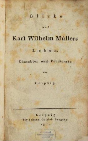 Blicke auf Karl Wilhelm Müller's Leben, Charakter und Verdienste um Leipzig