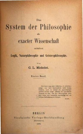 Das System der Philosophie als exacter Wissenschaft enthaltend Logik, Naturphilosophie und Geistesphilosophie. 1, Logik, Dialektik, Metaphysik