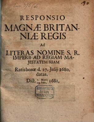 Literae Nomine Sacri Romani Imperii, Electorum, Principum, Ac Statuum, Ad Reges Galliae, Et Magnae Britanniae : Ratione Gallicarum Contraventionum Pacis, perscriptae. d. 27. Iulii An. 1680.