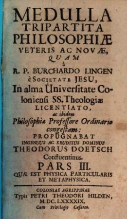 Medulla Tripartita Philosophiae Veteris Ac Novae, 3. Quae Est Physica Particularis Et Metaphysica