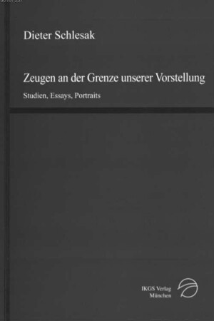 Zeugen an der Grenze unserer Vorstellung : Studien, Essays, Portraits