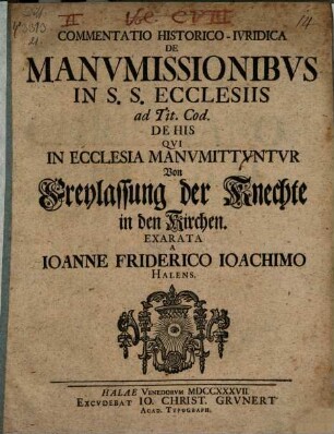 Commentatio histor.-iurid. de manumissionibus in ss. ecclesiis ad tit. cod. de his qui in ecclesiam monumittuntur : von Freylassung der Knechte in den Kirchen