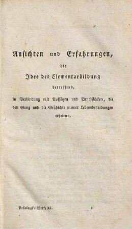 Pestalozzi's sämmtliche Schriften, 11. Ansichten und Erfahrungen, die Idee der Elementarbildung betreffend [u.a.]