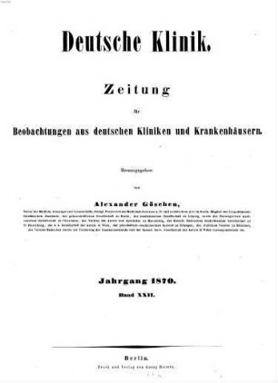 Deutsche Klinik : Zeitung für Beobachtungen aus deutschen Kliniken und Krankenhäusern. 22. 1870
