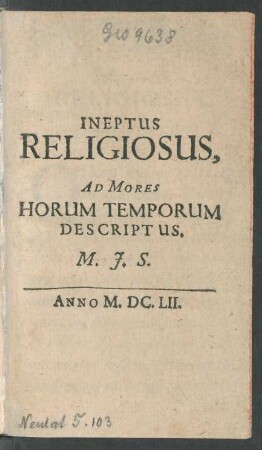 Ineptus Religiosus, Ad Mores Horum Temporum Descriptus