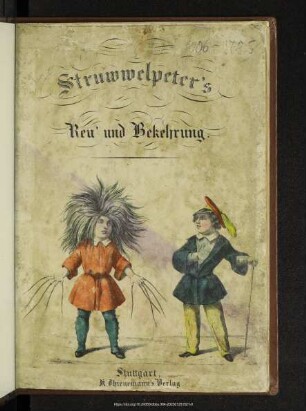 Struwwelpeter's Reu' und Bekehrung : allen Kindern zur Lust und Belehrung in Bild und Reim gebracht