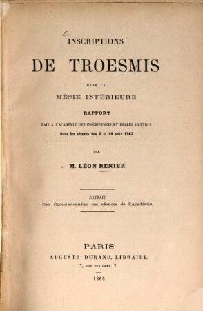 Inscriptions de Troesmis dans la Mésie inférieure : Rapport fait à l'Académie des Inscriptions et Belles Lettres dans les séances des 4 et 18 août 1865