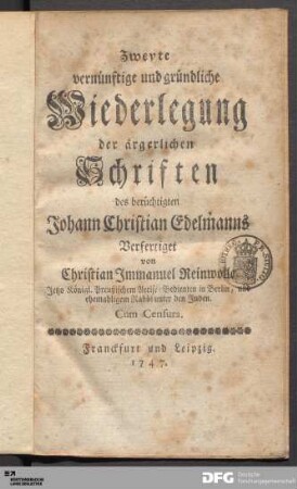 Zweyte vernünftige und gründliche Wiederlegung der ärgerlichen Schriften des berüchtigten Johann Christian Edelmanns