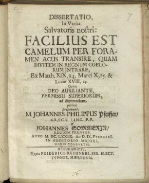 Dissertatio, In Verba Salvatoris nostri: Facilius Est Camelum Per Foramen Acus Transire, Quam Divitem In Regnum Coelorum Intrare : Ex Matth. XIX,24. Marci X,25. & Lucae XVIII,25.