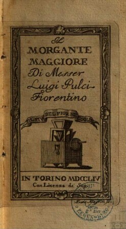 Il Morgante Maggiore Di Messer Luigi Pulci Fiorentino. T. [1]