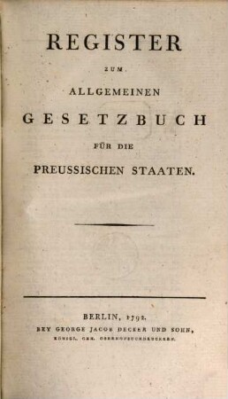 Allgemeines Gesetzbuch für die Preussischen Staaten, [4]. Register Zum Allgemeinen Gesetzbuch für die Preussischen Staaten