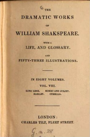 The dramatic works of Shakespeare : With a life and glossary, And 53 illustrations, 8. King Lear. Romeo and Juliet. Hamlet. Othello. - [1838]. - 414 S. : 5 Ill.