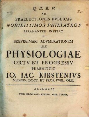 Ad Praelectiones Pvblicas Nobilissimos Philiatros Peramanter Invitat Et Brevissimam Advmbrationem De Physiologiae Ortv Et Progressv