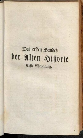 Des ersten Bandes der alten Historie Erste Abtheilung.