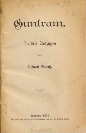Guntram : in 3 Aufzügen ; op. 25 ; historisches Aufführungsmaterial der Bayerischen Staatsoper